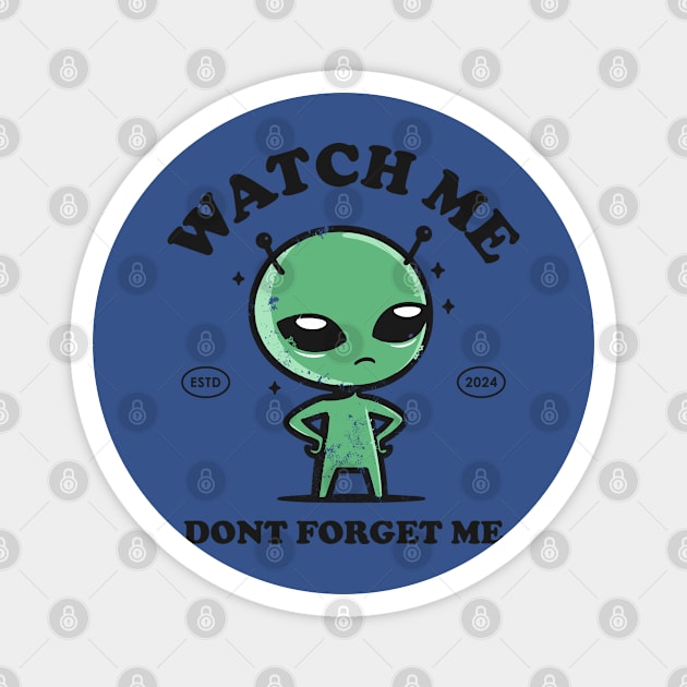 Watch me dont forget me Magnet by ALNS